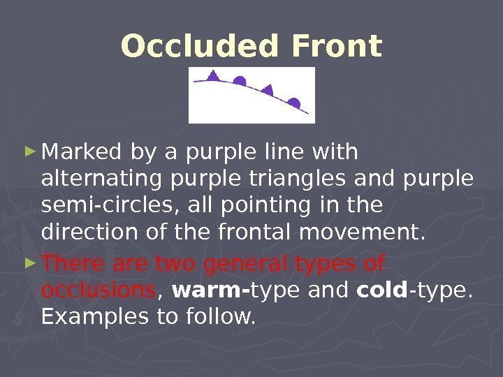 Occluded Front ► Marked by a purple line with alternating purple triangles and purple