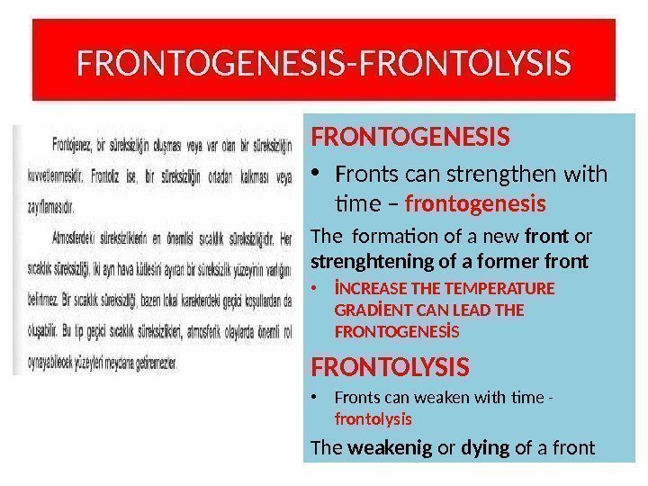 FRONTOGENESIS-FRONTOLYSIS FRONTOGENESIS • Fronts can strengthen with time – frontogenesis The formation of a