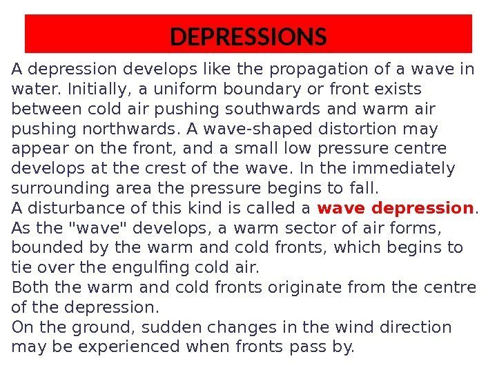 DEPRESSIONS A depression develops like the propagation of a wave in water. Initially, a
