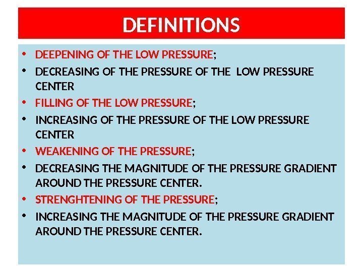 DEFINITIONS • DEEPENING OF THE LOW PRESSURE ;  • DECREASING OF THE PRESSURE