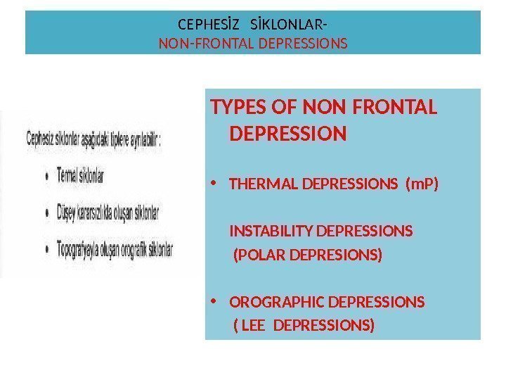 CEPHESİZ  SİKLONLAR- NON-FRONTAL DEPRESSIONS TYPES OF NON FRONTAL DEPRESSION • THERMAL DEPRESSIONS (m.