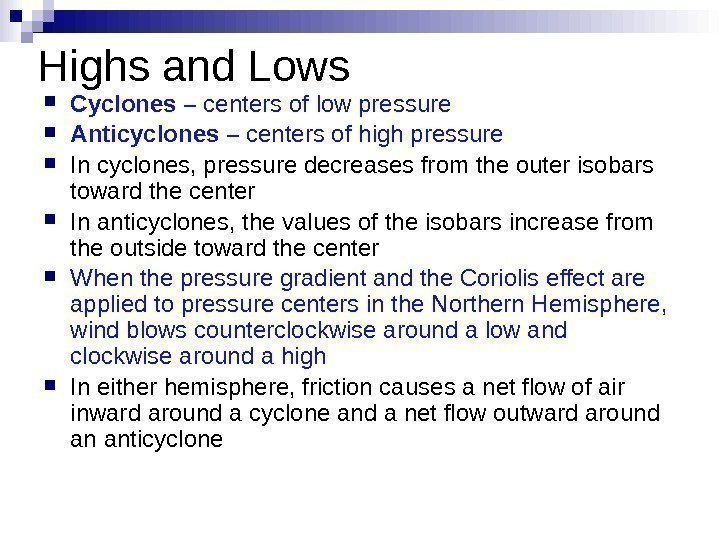 Highs and Lows Cyclones – centers of low pressure Anticyclones – centers of high