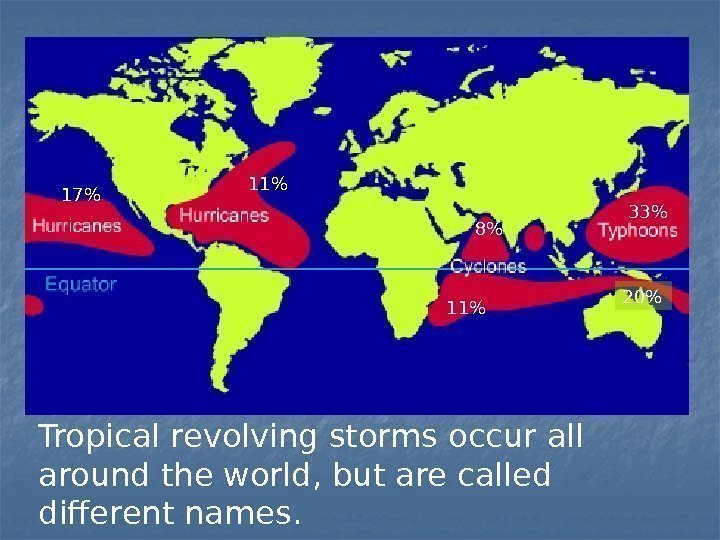 Tropical revolving storms occur all around the world, but are called different names. 11