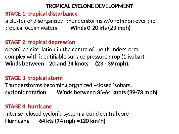 STAGE 1: tropical disturbance a cluster of disorganized thunderstorms w/o rotation over the tropical