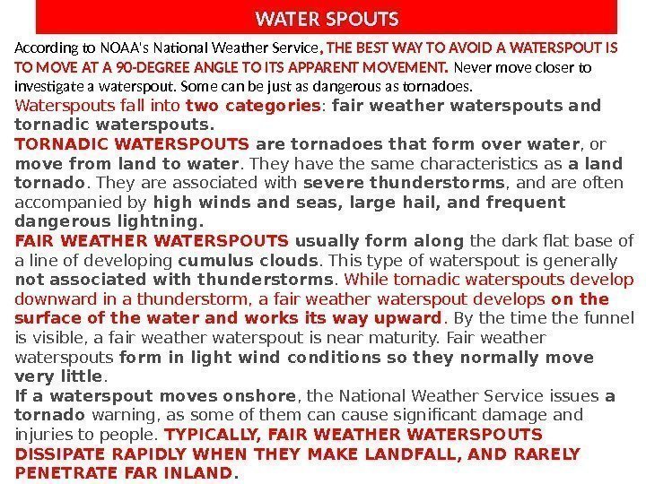 According to NOAA's National Weather Service , THE BEST WAY TO AVOID A WATERSPOUT