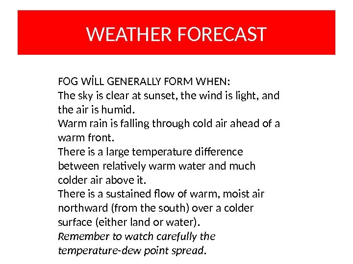 WEATHER FORECAST FOG WİLL GENERALLY FORM WHEN:  The sky is clear at sunset,