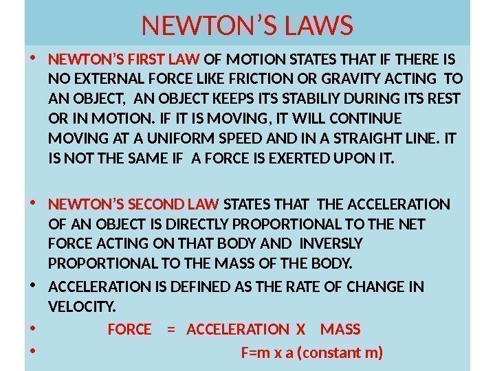 NEWTON’S LAWS • NEWTON’S FIRST LAW OF MOTION STATES THAT IF THERE IS NO