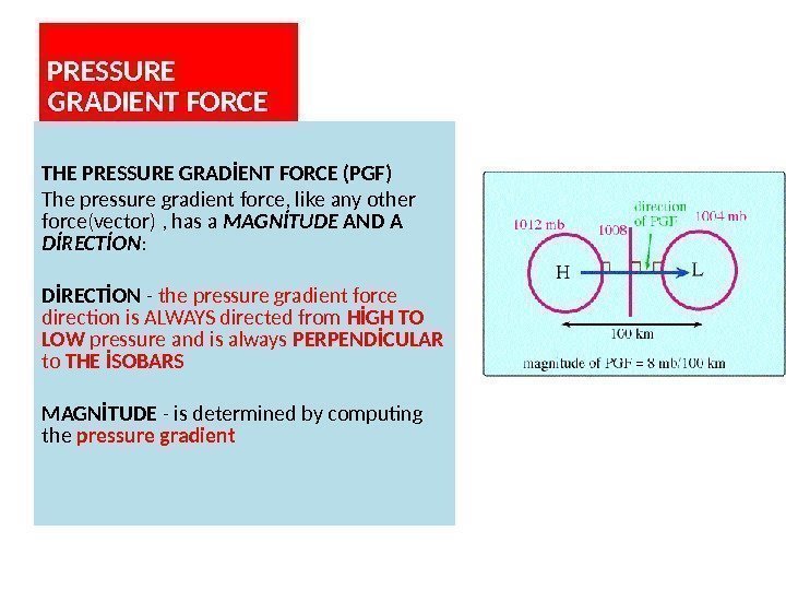 PRESSURE GRADIENT FORCE THE PRESSURE GRADİENT FORCE (PGF) The pressure gradient force, like any