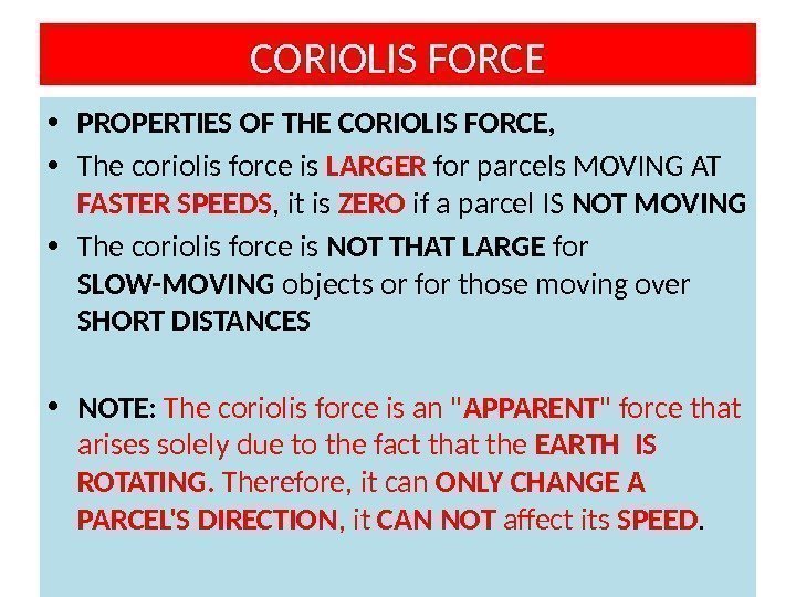 CORIOLIS FORCE • PROPERTIES OF THE CORIOLIS FORCE,  • The coriolis force is