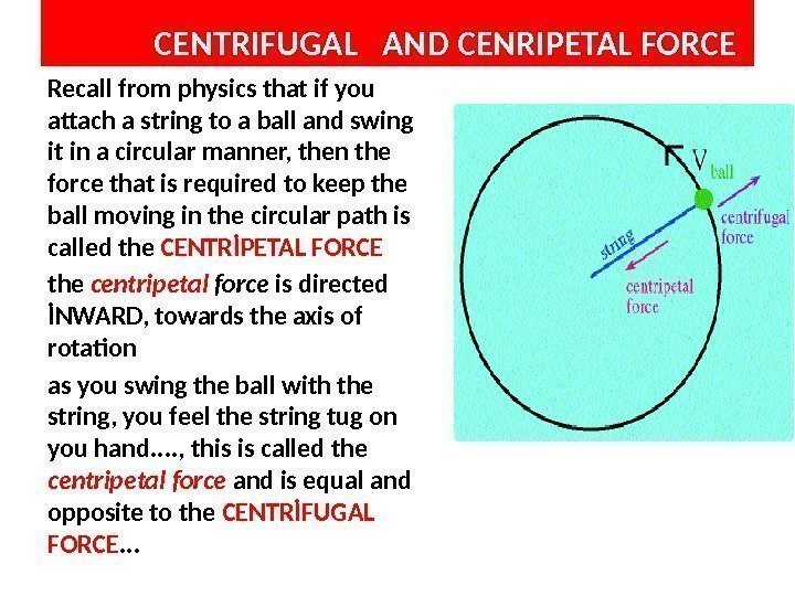     CENTRIFUGAL  AND CENRIPETAL FORCE Recall from physics that if