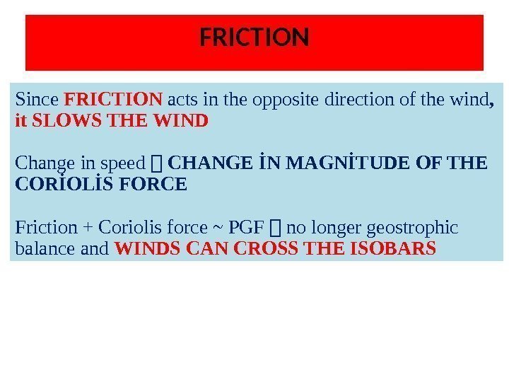 Since FRICTION acts in the opposite direction of the wind ,  it SLOWS