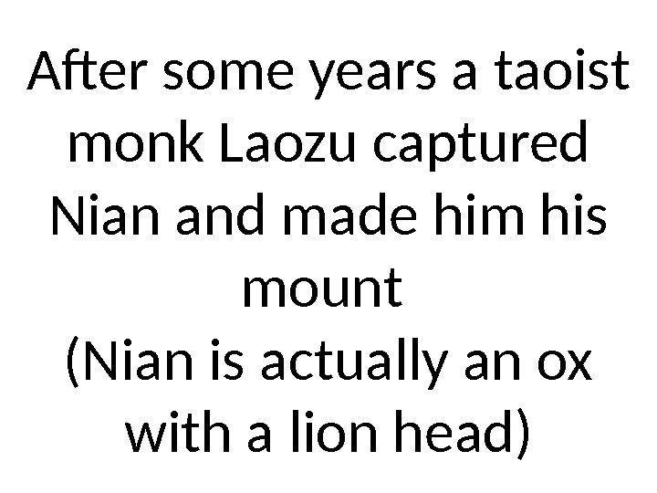 After some years a taoist monk Laozu captured Nian and made him his mount