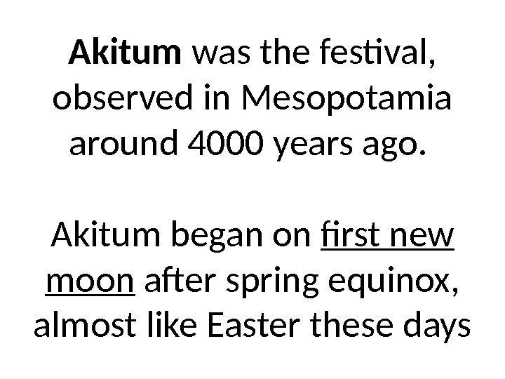 Akitum was the festival,  observed in Mesopotamia around 4000 years ago.  Akitum