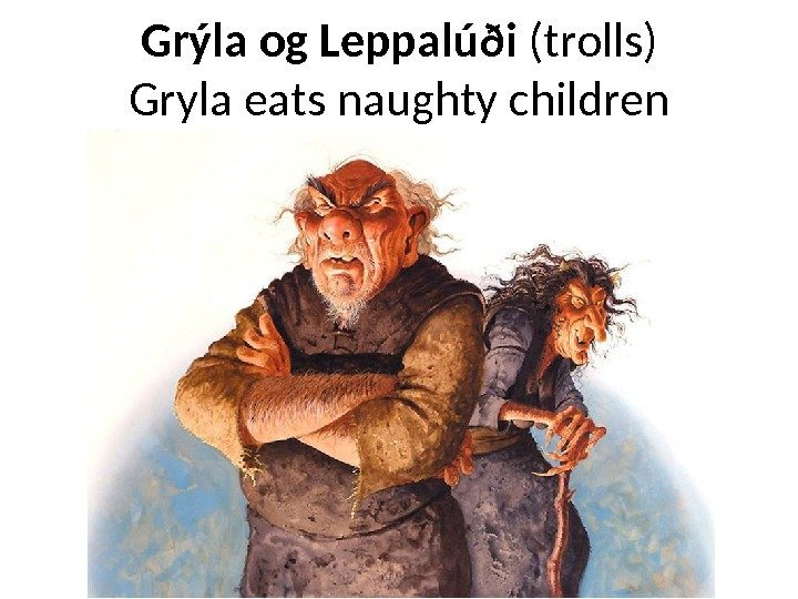 Grýla og Leppalúði (trolls) Gryla eats naughty children 