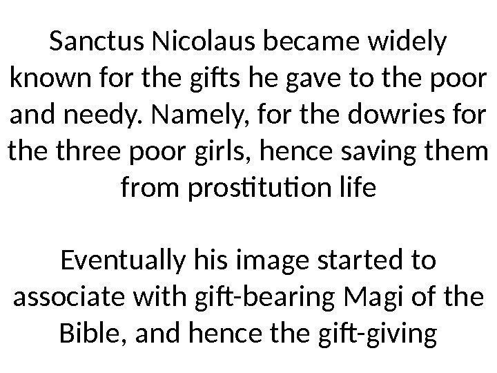 Sanctus Nicolaus became widely known for the gifts he gave to the poor and