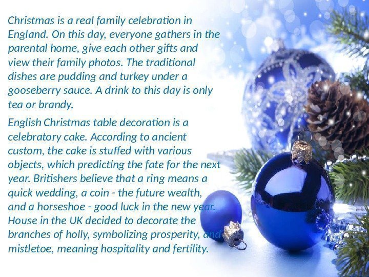 Christmas is a real family celebration in England. On this day, everyone gathers in