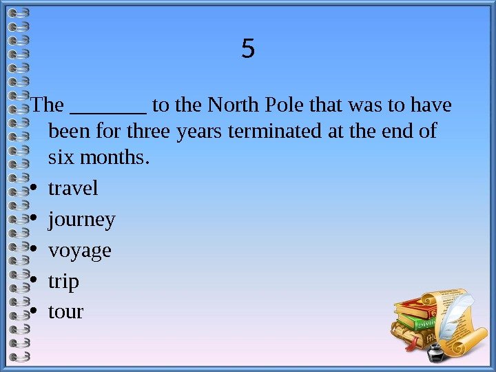 5 The _______ to the North Pole that was to have been for three