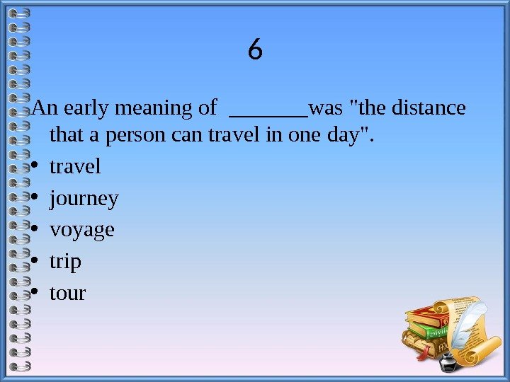 6 An early meaning of _______was the distance that a person can travel in