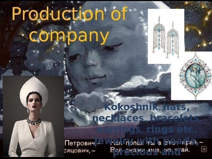 Production of company Kokoshnik ,  hats,  necklaces ,  bracelets , 