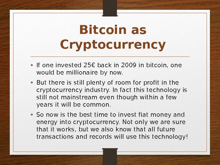 Bitcoin as Cryptocurrency • If one invested 25€ back in 2009 in bitcoin, one