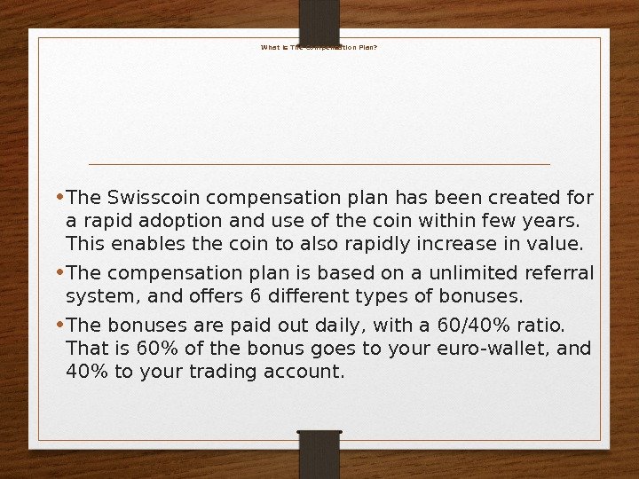 What is The Compensation Plan?  • The Swisscoin compensation plan has been created