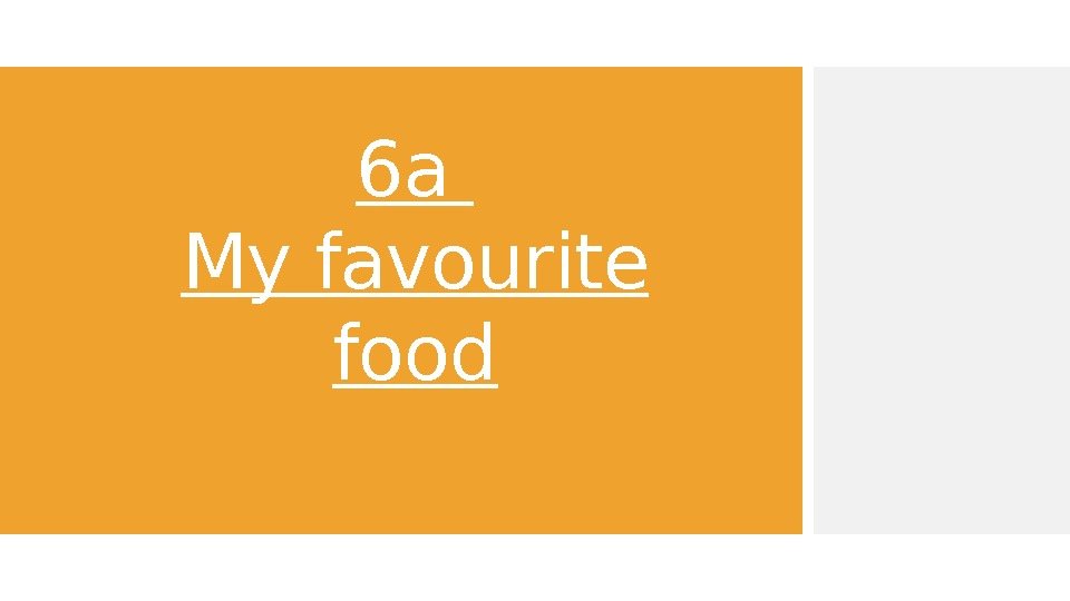 6 a My favourite food 