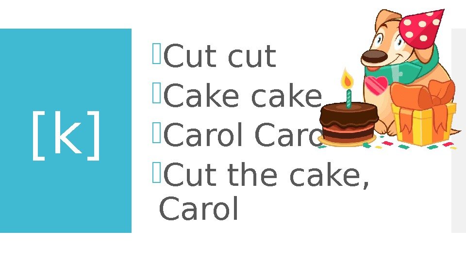 [k] Cut cut Cake cake Carol Cut the cake,  Carol 