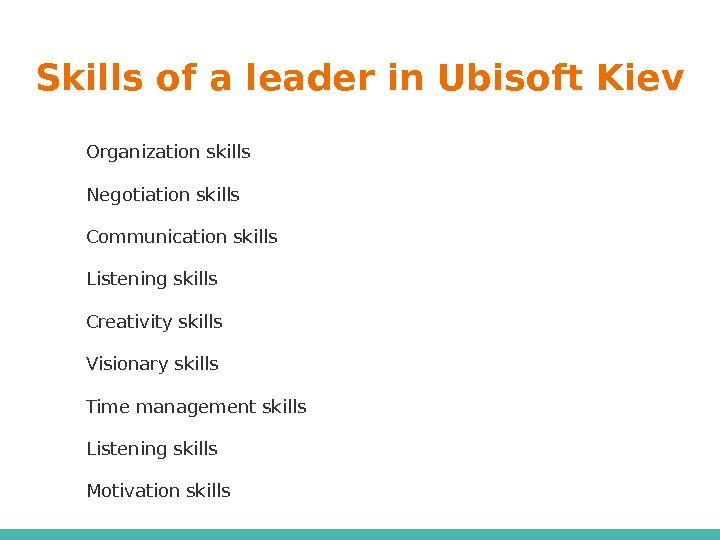 Skills of a leader in Ubisoft Kiev Organization skills Negotiation skills Communication skills Listening