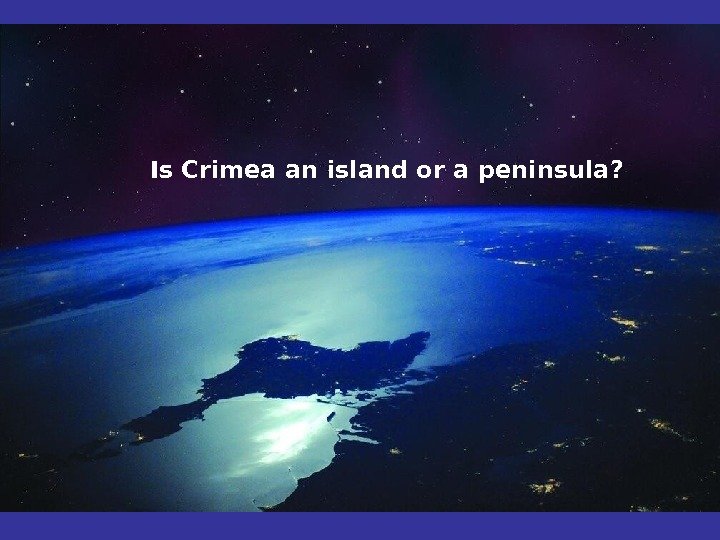 Is Crimea an island or a peninsula?  