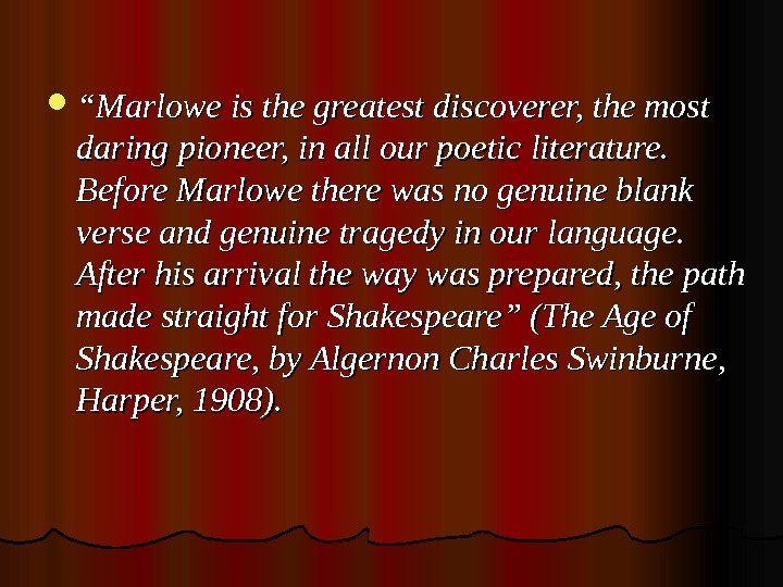   ““ Marlowe is the greatest discoverer, the most daring pioneer, in all