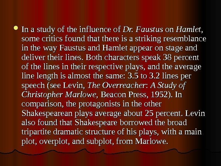   Inastudyoftheinfluenceof Dr. Faustus onon Hamlet , , somecritics foundthatthereisastrikingresemblance intheway. Faustusand. Hamletappearonstageand