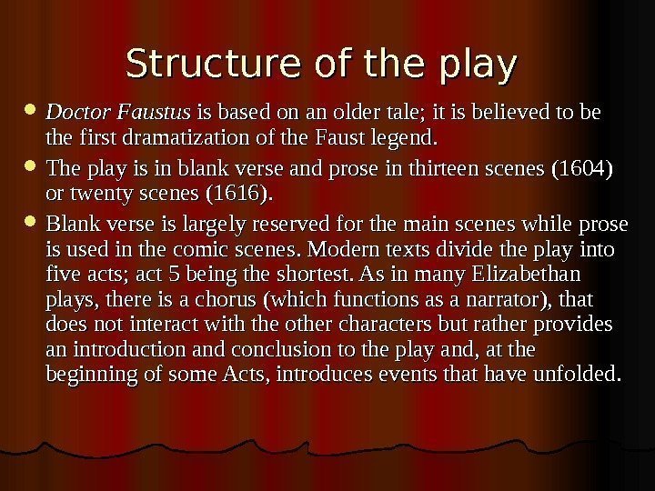   Structure of the play  Doctor Faustus isbasedonanoldertale; itisbelievedtobe thefirstdramatizationofthe. Faustlegend. 