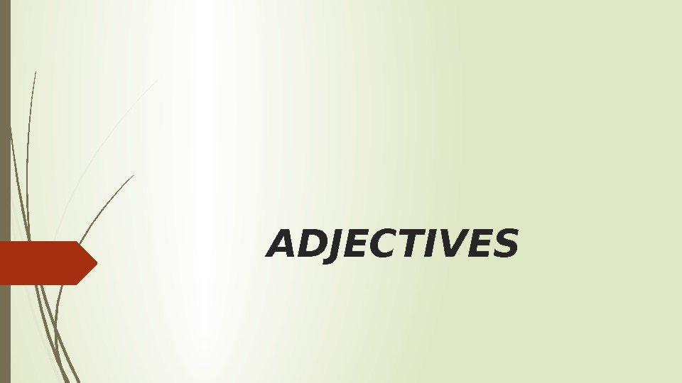 ADJECTIVES Adjectives: first and second declension -us