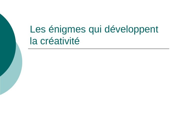   Les énigmes qui d é veloppent  la créativité 