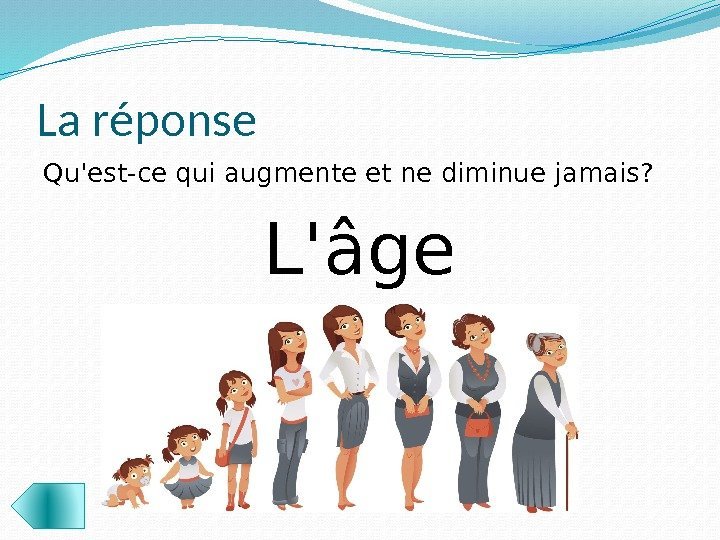 La réponse Qu'est-ce qui augmente et ne diminue jamais?  L'âge 