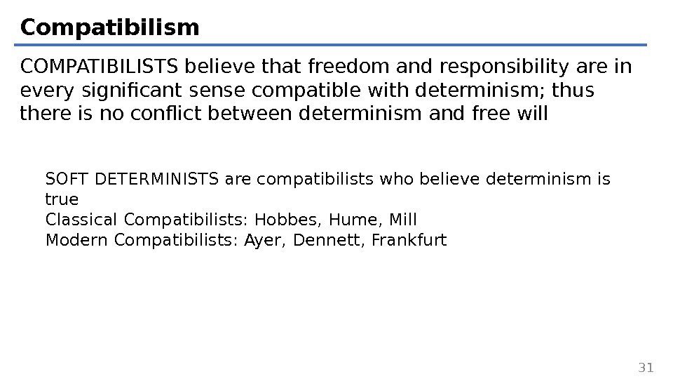 Compatibilism COMPATIBILISTS believe that freedom and responsibility are in every significant sense compatible with
