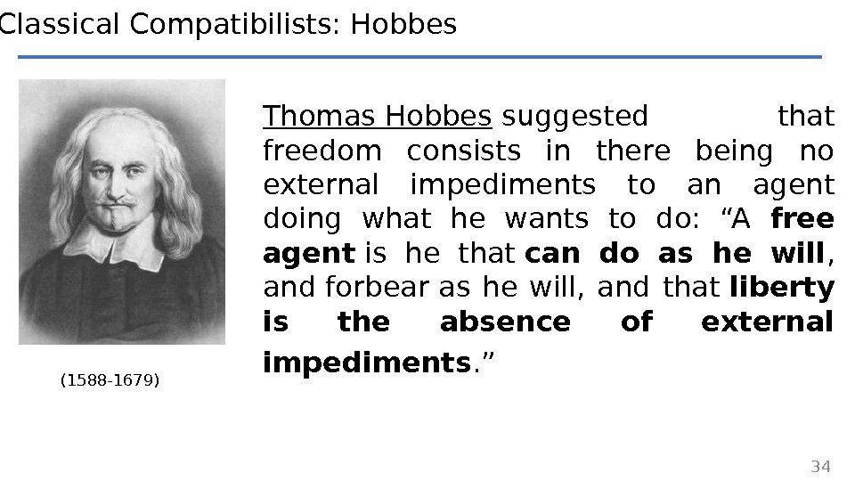 Thomas Hobbes suggested that freedom consists in there being no external impediments to an