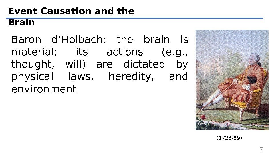 Event Causation and the Brain 7 Baron d’Holbach :  the brain is material;