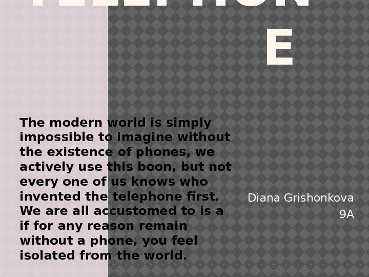 TELEPHON E      Diana Grishonkova 9 AThe modern world is