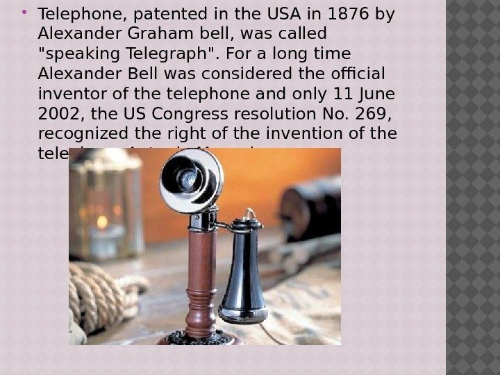  Telephone, patented in the USA in 1876 by Alexander Graham bell, was called