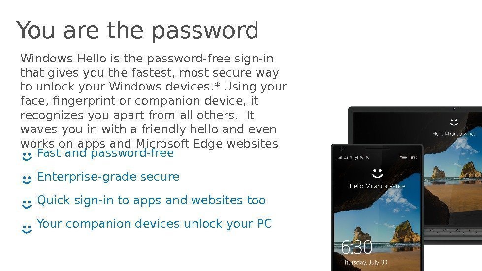 You are the password Windows Hello is the password-free sign-in that gives you the