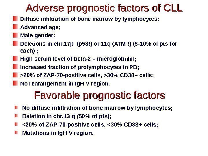Adverse prognostic factors  of CLL Diffuse infiltration of bone marrow by lymphocytes; Advanced