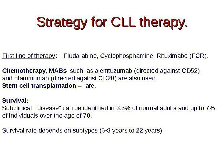 Strategy for CLL therapy. First line of therapy : Fludarabine, Cyclophosphamine, Rituximabe (FCR). Chemotherapy,