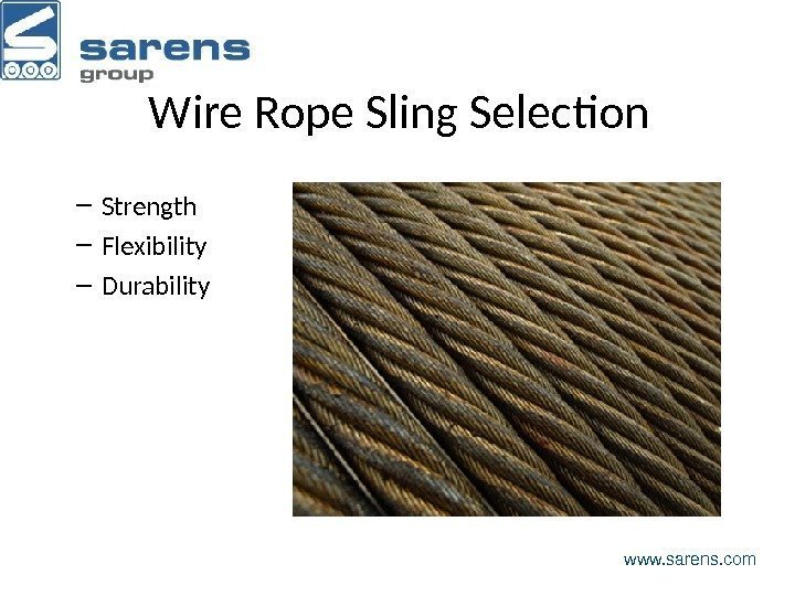 Wire Rope Sling Selection – Strength – Flexibility – Durability www. sarens. com 
