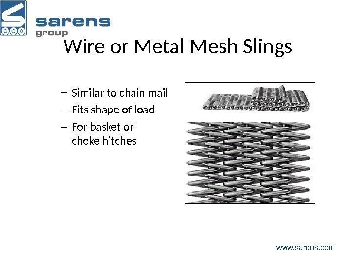 Wire or Metal Mesh Slings – Similar to chain mail – Fits shape of