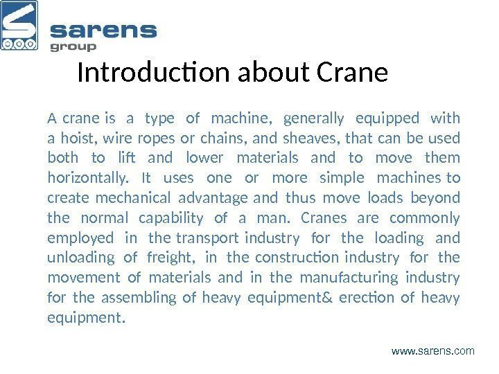 Introduction about Crane www. sarens. com. A crane is a type of machine, 