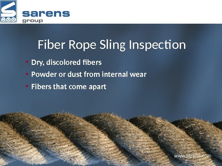 Fiber Rope Sling Inspection • Dry, discolored fibers • Powder or dust from internal