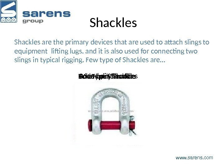 Shackles www. sarens. com. Shackles are the primary devices that are used to attach