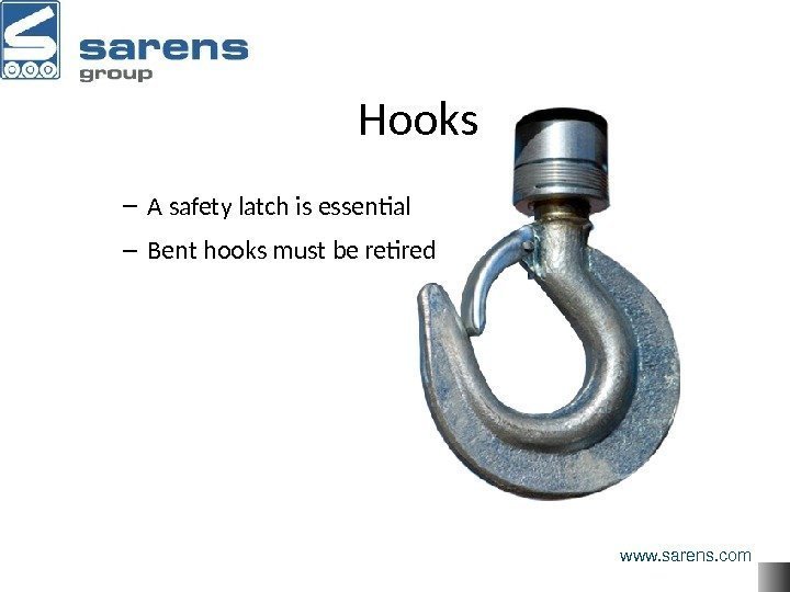 Hooks – A safety latch is essential – Bent hooks must be retired www.