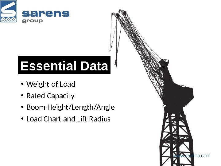  • Weight of Load • Rated Capacity • Boom Height/Length/Angle • Load Chart